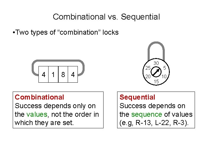 Combinational vs. Sequential • Two types of “combination” locks 25 4 1 8 4