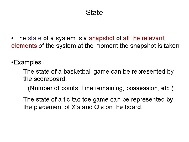 State • The state of a system is a snapshot of all the relevant