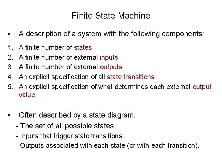 Finite State Machine • A description of a system with the following components: 1.