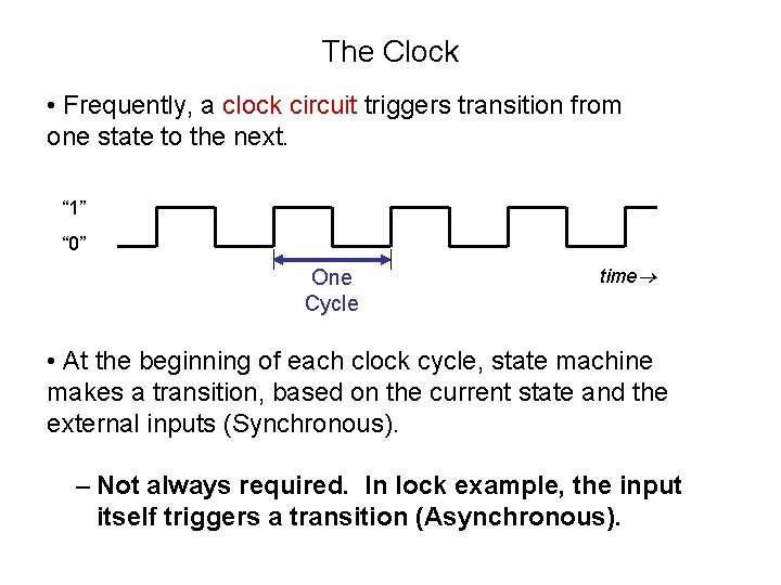 The Clock • Frequently, a clock circuit triggers transition from one state to the