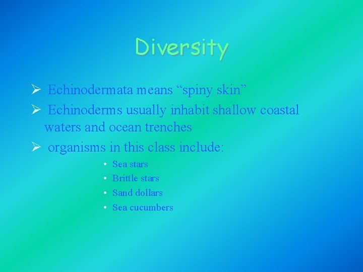 Diversity Ø Echinodermata means “spiny skin” Ø Echinoderms usually inhabit shallow coastal waters and Diversity Ø Echinodermata means “spiny skin” Ø Echinoderms usually inhabit shallow coastal waters and