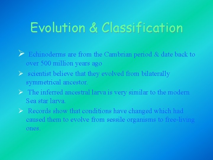 Evolution & Classification Ø Echinoderms are from the Cambrian period & date back to Evolution & Classification Ø Echinoderms are from the Cambrian period & date back to