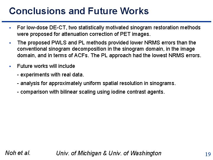 Conclusions and Future Works § For low-dose DE-CT, two statistically motivated sinogram restoration methods