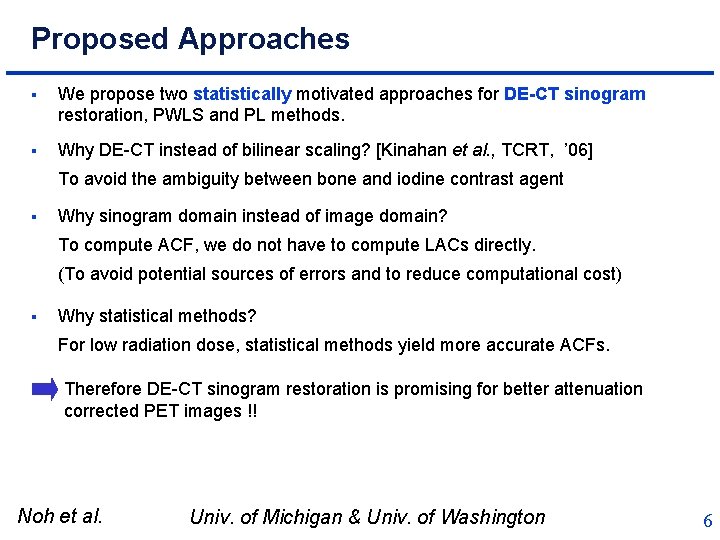 Proposed Approaches § We propose two statistically motivated approaches for DE-CT sinogram restoration, PWLS