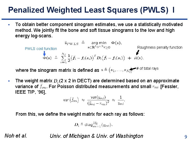 Penalized Weighted Least Squares (PWLS) I § To obtain better component sinogram estimates, we