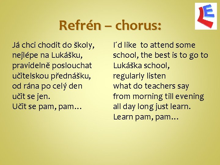 Refrén – chorus: Já chci chodit do školy, nejlépe na Lukášku, pravidelně poslouchat učitelskou