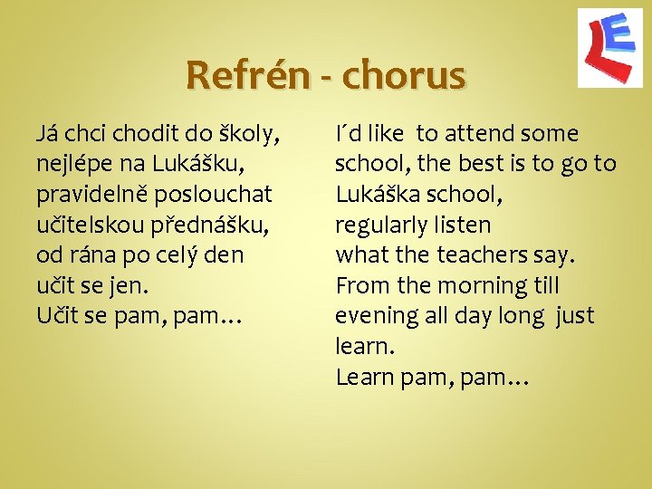 Refrén - chorus Já chci chodit do školy, nejlépe na Lukášku, pravidelně poslouchat učitelskou