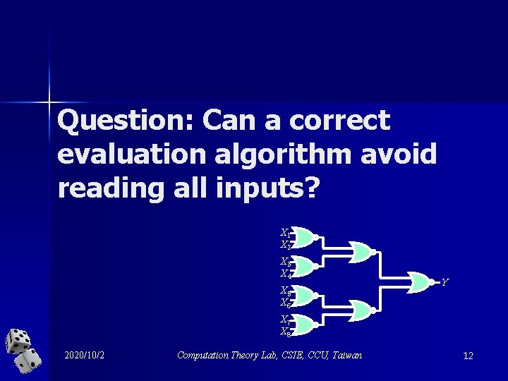 Question: Can a correct evaluation algorithm avoid reading all inputs? X 1 X 2