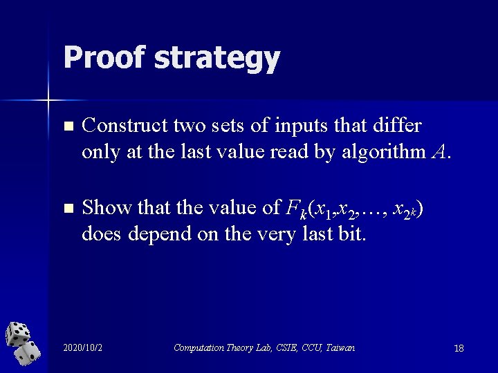 Proof strategy n Construct two sets of inputs that differ only at the last