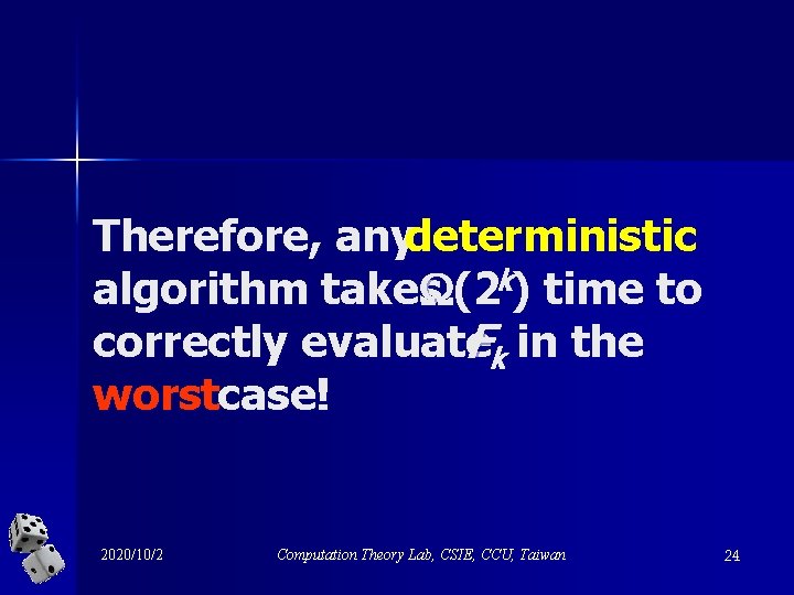 Therefore, anydeterministic algorithm takes (2 k) time to correctly evaluate Fk in the worstcase!