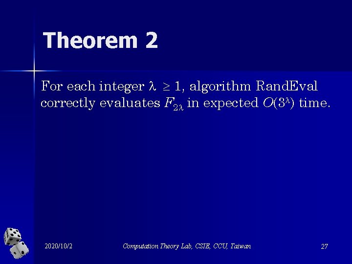 Theorem 2 For each integer 1, algorithm Rand. Eval correctly evaluates F 2 in