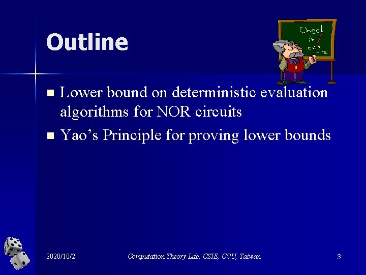 Outline n n Lower bound on deterministic evaluation algorithms for NOR circuits Yao’s Principle