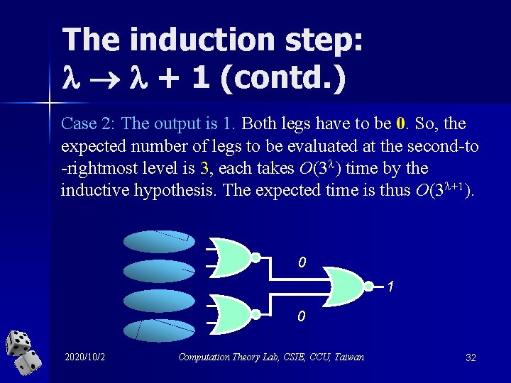 The induction step: + 1 (contd. ) Case 2: The output is 1. Both