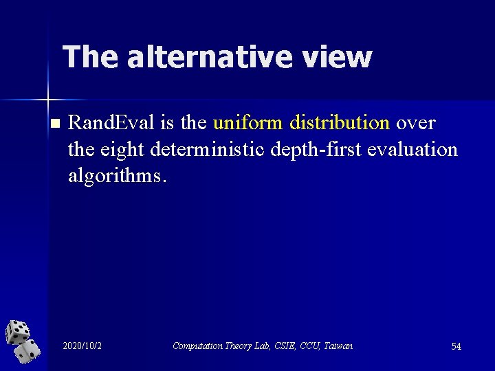 The alternative view n Rand. Eval is the uniform distribution over the eight deterministic