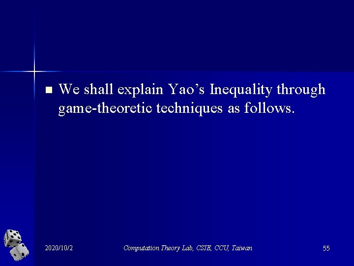 n We shall explain Yao’s Inequality through game-theoretic techniques as follows. 2020/10/2 Computation Theory