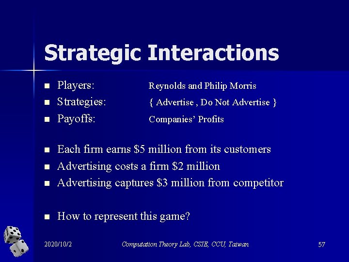 Strategic Interactions n n n Players: Strategies: Payoffs: Reynolds and Philip Morris { Advertise