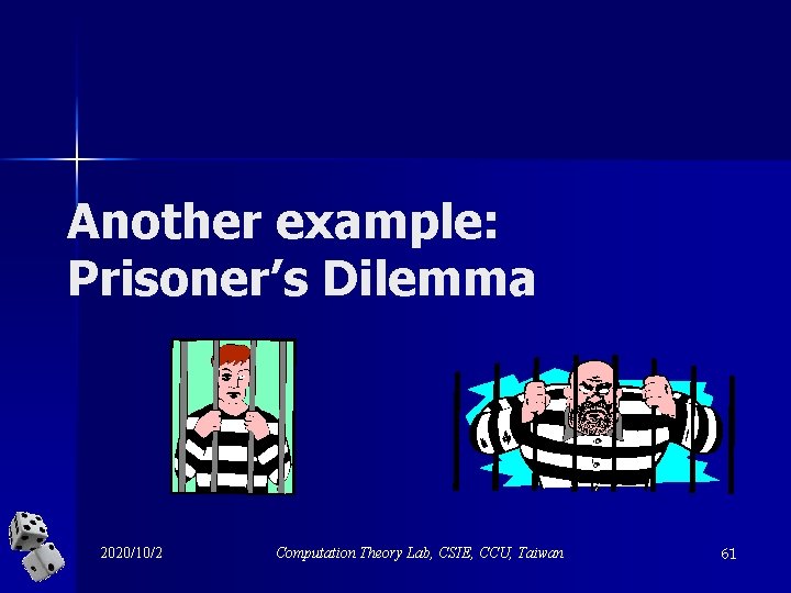 Another example: Prisoner’s Dilemma 2020/10/2 Computation Theory Lab, CSIE, CCU, Taiwan 61 