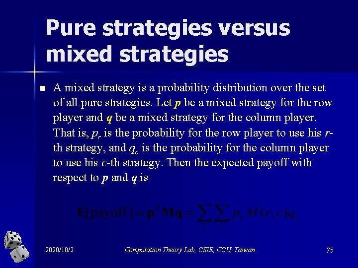Pure strategies versus mixed strategies n A mixed strategy is a probability distribution over