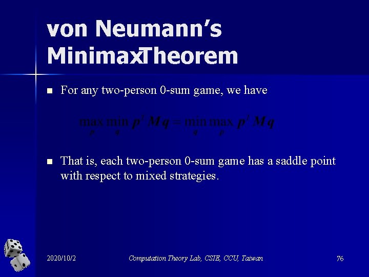 von Neumann’s Minimax. Theorem n For any two-person 0 -sum game, we have n