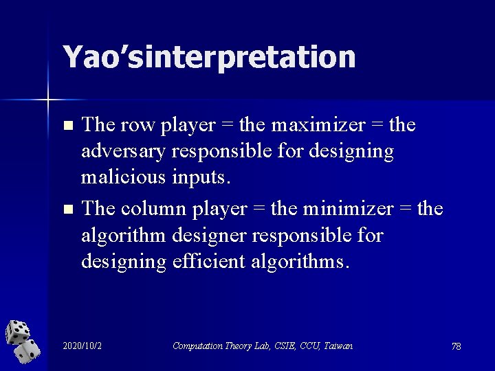Yao’sinterpretation n n The row player = the maximizer = the adversary responsible for