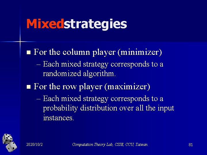 Mixedstrategies n For the column player (minimizer) – Each mixed strategy corresponds to a