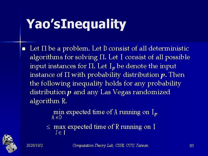 Yao’s. Inequality n Let be a problem. Let D consist of all deterministic algorithms