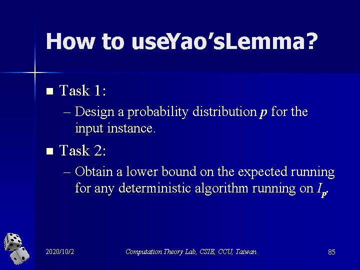 How to use. Yao’s. Lemma? n Task 1: – Design a probability distribution p