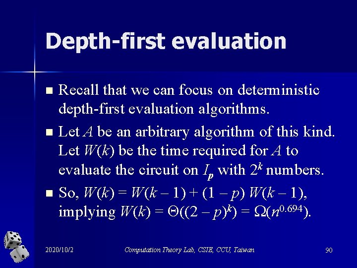 Depth-first evaluation n Recall that we can focus on deterministic depth-first evaluation algorithms. Let