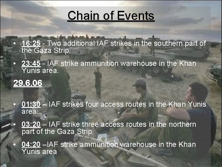 Chain of Events • 16: 25 - Two additional IAF strikes in the southern