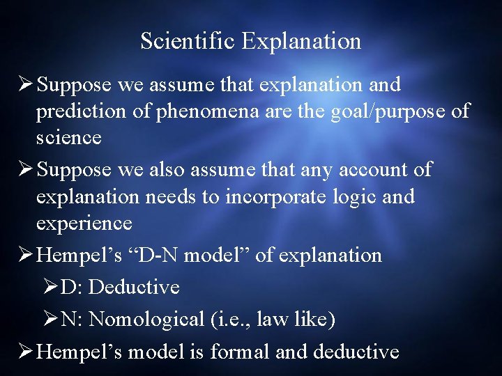 Scientific Explanation Ø Suppose we assume that explanation and prediction of phenomena are the