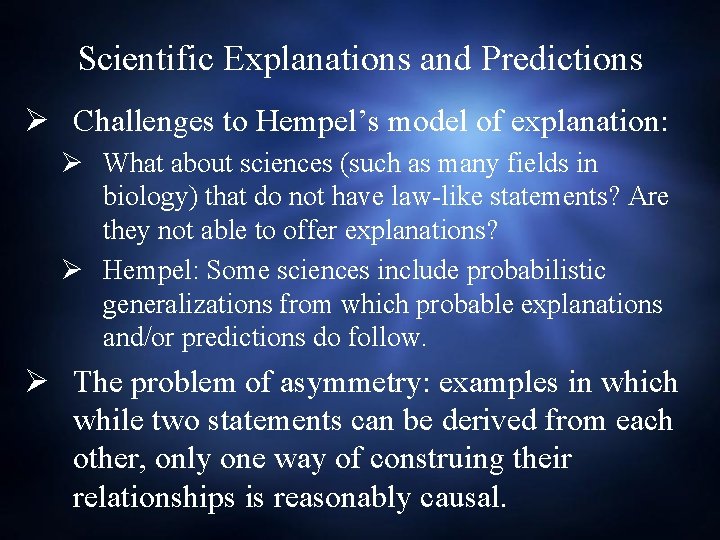 Scientific Explanations and Predictions Ø Challenges to Hempel’s model of explanation: Ø What about