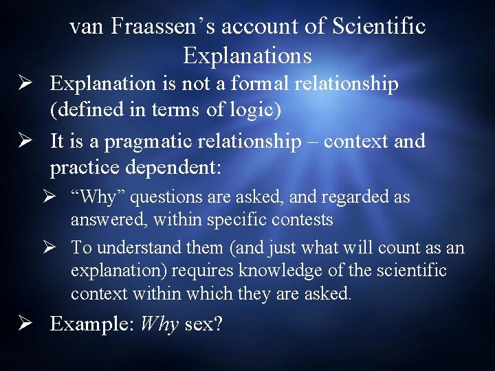 van Fraassen’s account of Scientific Explanations Ø Explanation is not a formal relationship (defined