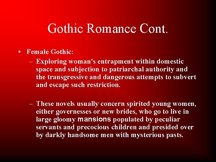 Gothic Romance Cont. • Female Gothic: – Exploring woman's entrapment within domestic space and