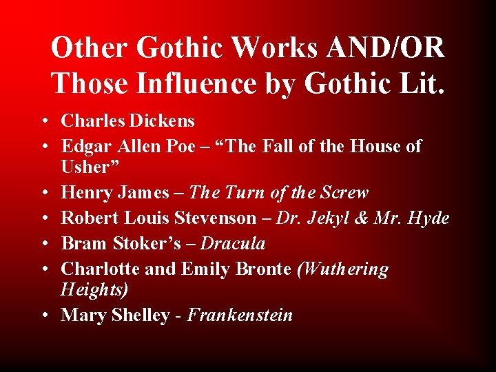 Other Gothic Works AND/OR Those Influence by Gothic Lit. • Charles Dickens • Edgar