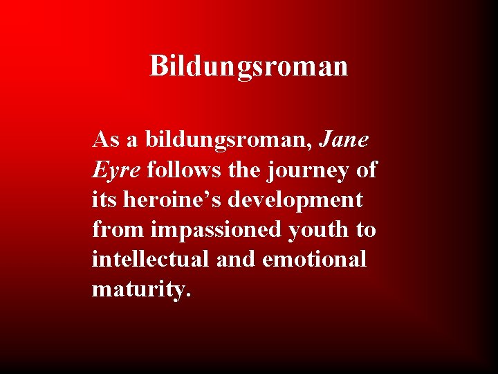 Bildungsroman As a bildungsroman, Jane Eyre follows the journey of its heroine’s development from
