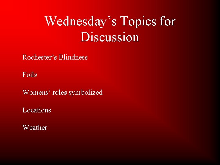 Wednesday’s Topics for Discussion Rochester’s Blindness Foils Womens’ roles symbolized Locations Weather 