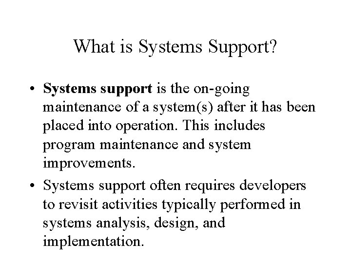 What is Systems Support? • Systems support is the on-going maintenance of a system(s)