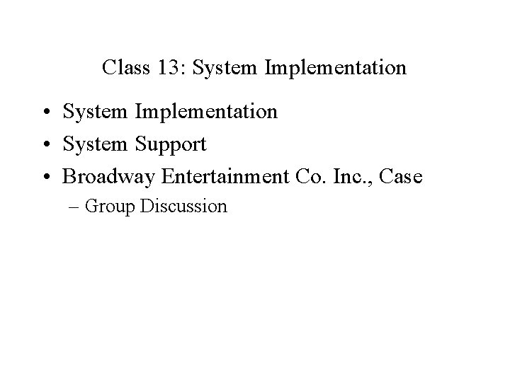 Class 13: System Implementation • System Implementation • System Support • Broadway Entertainment Co.