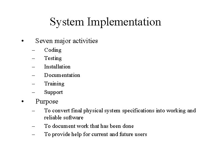 System Implementation • Seven major activities – – – • Coding Testing Installation Documentation