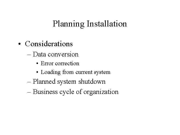 Planning Installation • Considerations – Data conversion • Error correction • Loading from current