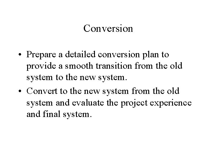 Conversion • Prepare a detailed conversion plan to provide a smooth transition from the