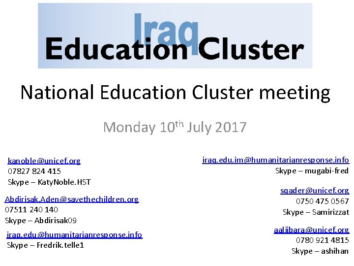 National Education Cluster meeting Monday 10 th July 2017 kanoble@unicef. org 07827 824 415