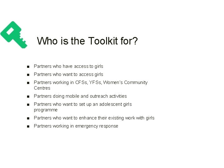 Who is the Toolkit for? ■ Partners who have access to girls ■ Partners