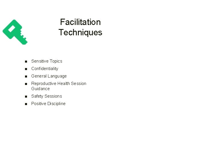 Facilitation Techniques ■ Sensitive Topics ■ Confidentiality ■ General Language ■ Reproductive Health Session