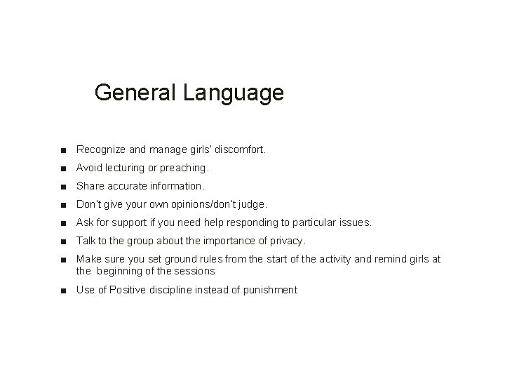 General Language ■ Recognize and manage girls’ discomfort. ■ Avoid lecturing or preaching. ■