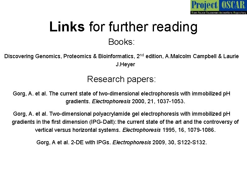 Links for further reading Books: Discovering Genomics, Proteomics & Bioinformatics, 2 nd edition, A.