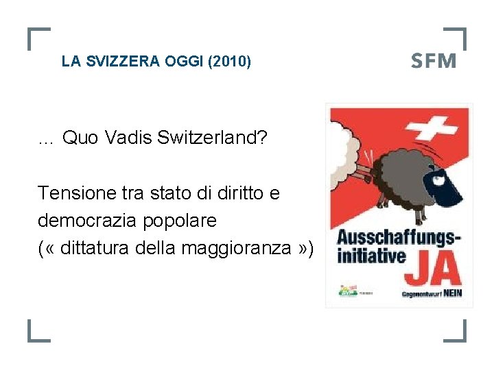 LA SVIZZERA OGGI (2010) … Quo Vadis Switzerland? Tensione tra stato di diritto e