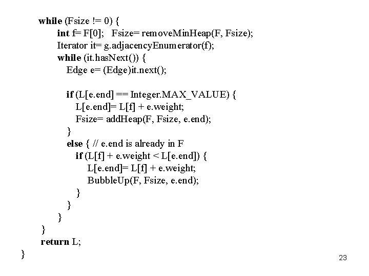 while (Fsize != 0) { int f= F[0]; Fsize= remove. Min. Heap(F, Fsize); Iterator