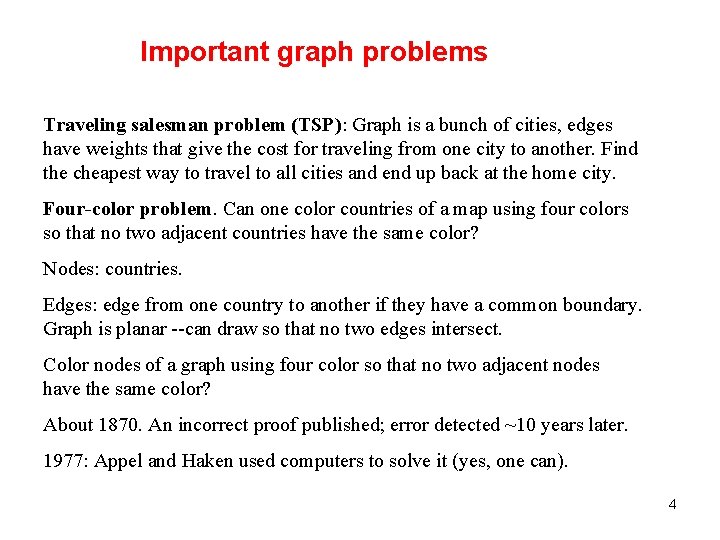 Important graph problems Traveling salesman problem (TSP): Graph is a bunch of cities, edges