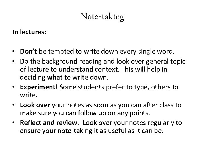 In lectures: Note-taking • Don’t be tempted to write down every single word. •